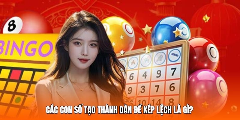 Các con số tạo thành dàn đề kép lệch là gì?