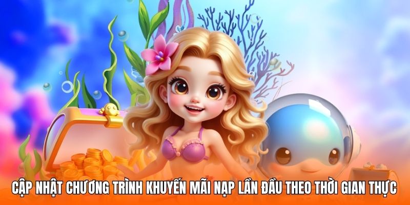 Cập nhật chương trình khuyến mãi nạp lần đầu theo thời gian thực