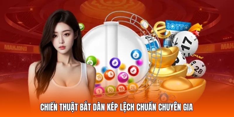 Chiến thuật bắt dàn kép lệch chuẩn chuyên gia