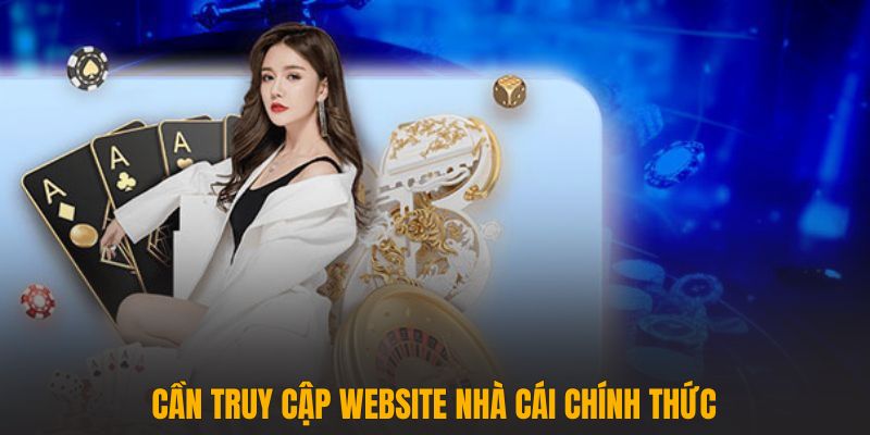 Cần truy cập website nhà cái chính thức