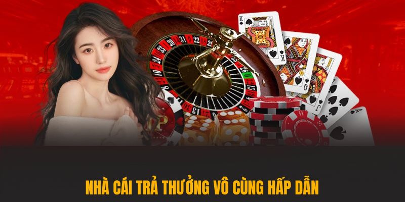 Nhà cái trả thưởng vô cùng hấp dẫn