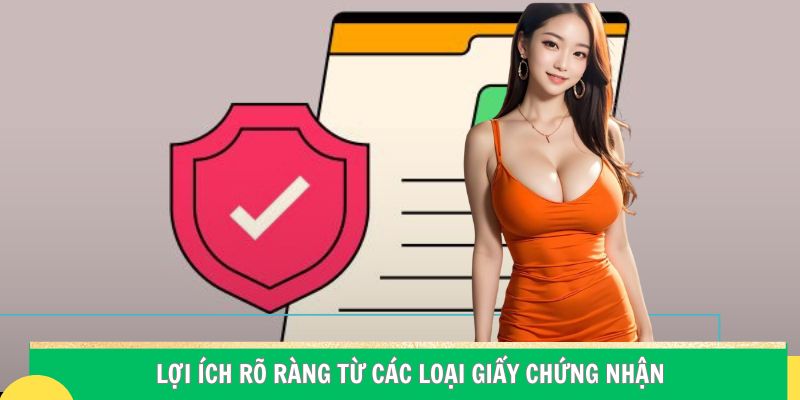 Lợi ích rõ ràng từ các loại giấy chứng nhận