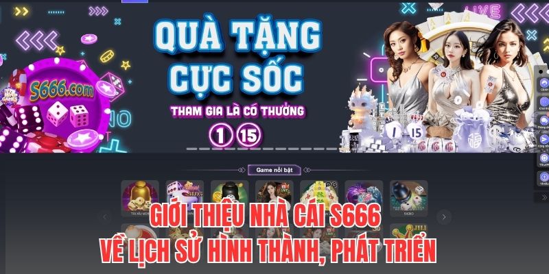 Giới thiệu nhà cái S666 về lịch sử hình thành, phát triển