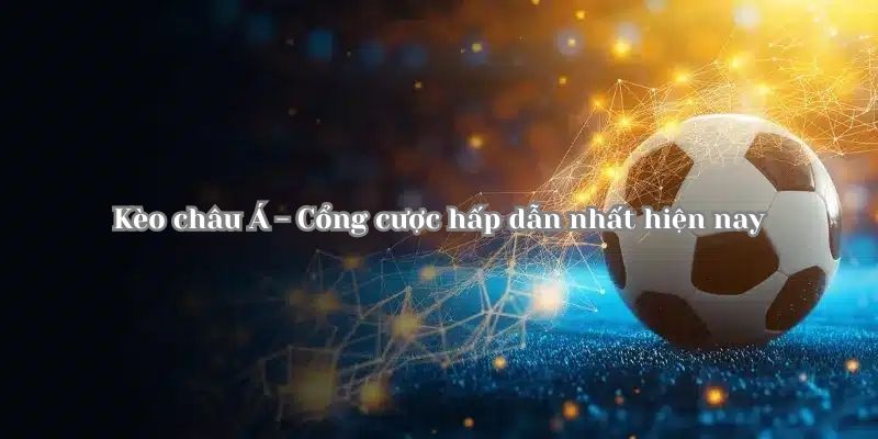 Kèo châu Á chấp 0.5 trái đơn giản, dễ thắng
