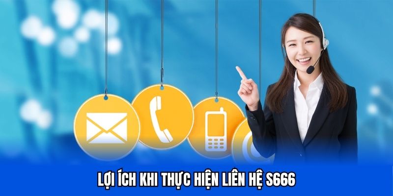 Lợi ích khi liên hệ với tổ tư vấn nhà cái S666