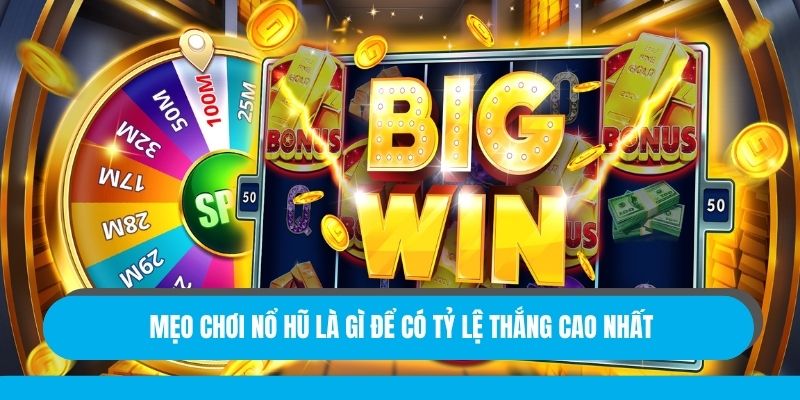 Mẹo chơi nổ hũ là gì để có tỷ lệ thắng cao nhất