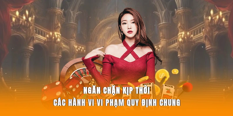 Ngăn chặn kịp thời các hành vi vi phạm quy định chung