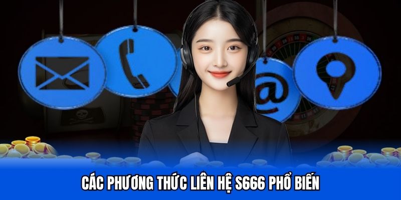 Kênh liên hệ S666 phổ biến nhất cho toàn thể hội viên
