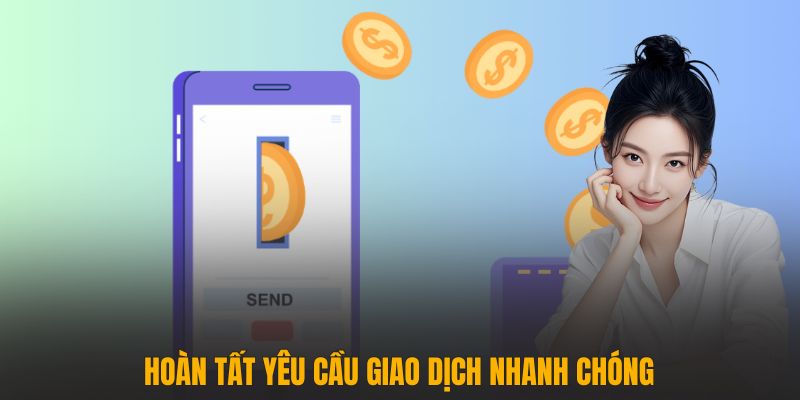 Hoàn tất yêu cầu giao dịch nhanh chóng