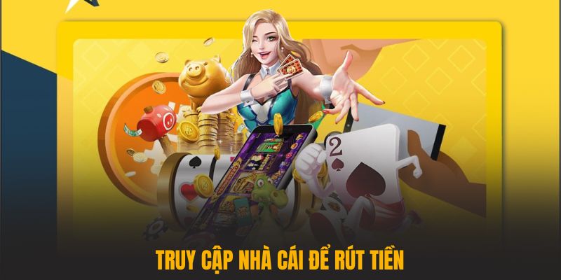 Truy cập nhà cái để rút tiền