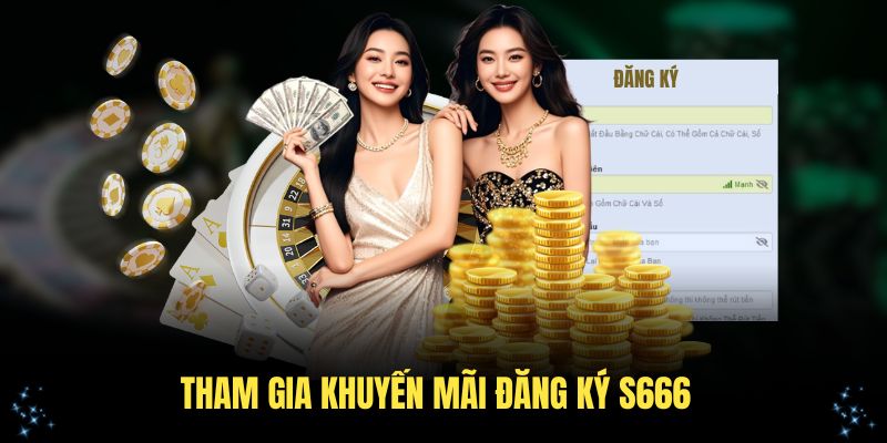 Tham gia khuyến mãi đăng ký S666 dễ dàng với hướng dẫn cụ thể này