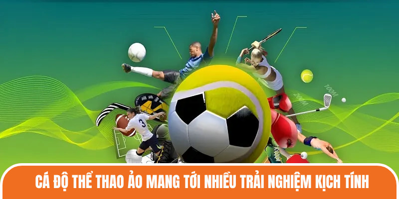 Cá độ Thể Thao Ảo mang tới nhiều trải nghiệm kịch tính
