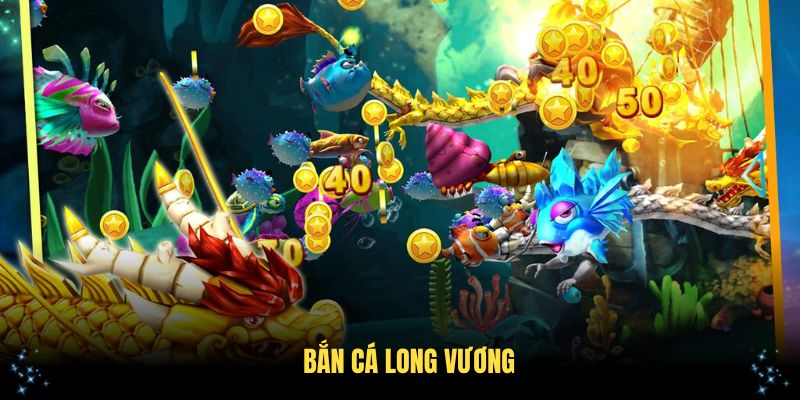 Bắn Cá Long Vương