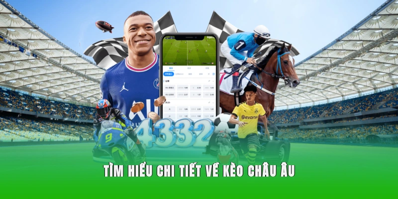 Tìm hiểu tổng quát về kèo Châu Âu 