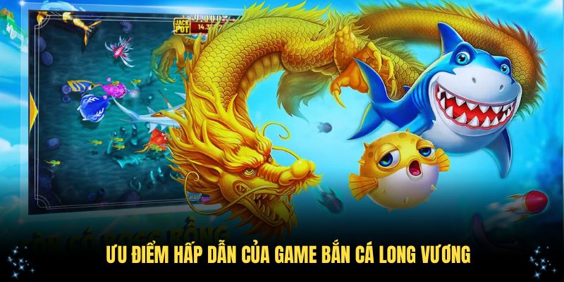 Những ưu điểm hấp dẫn của game bắn cá Long Vương chỉ có tại S666